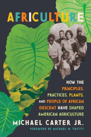 Africulture: How the Principles, Practices, Plants and People of African Descent have Shaped Agriculture